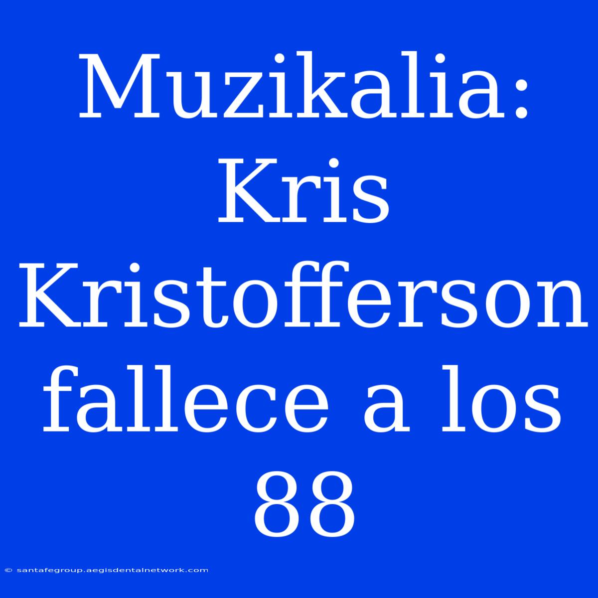 Muzikalia: Kris Kristofferson Fallece A Los 88