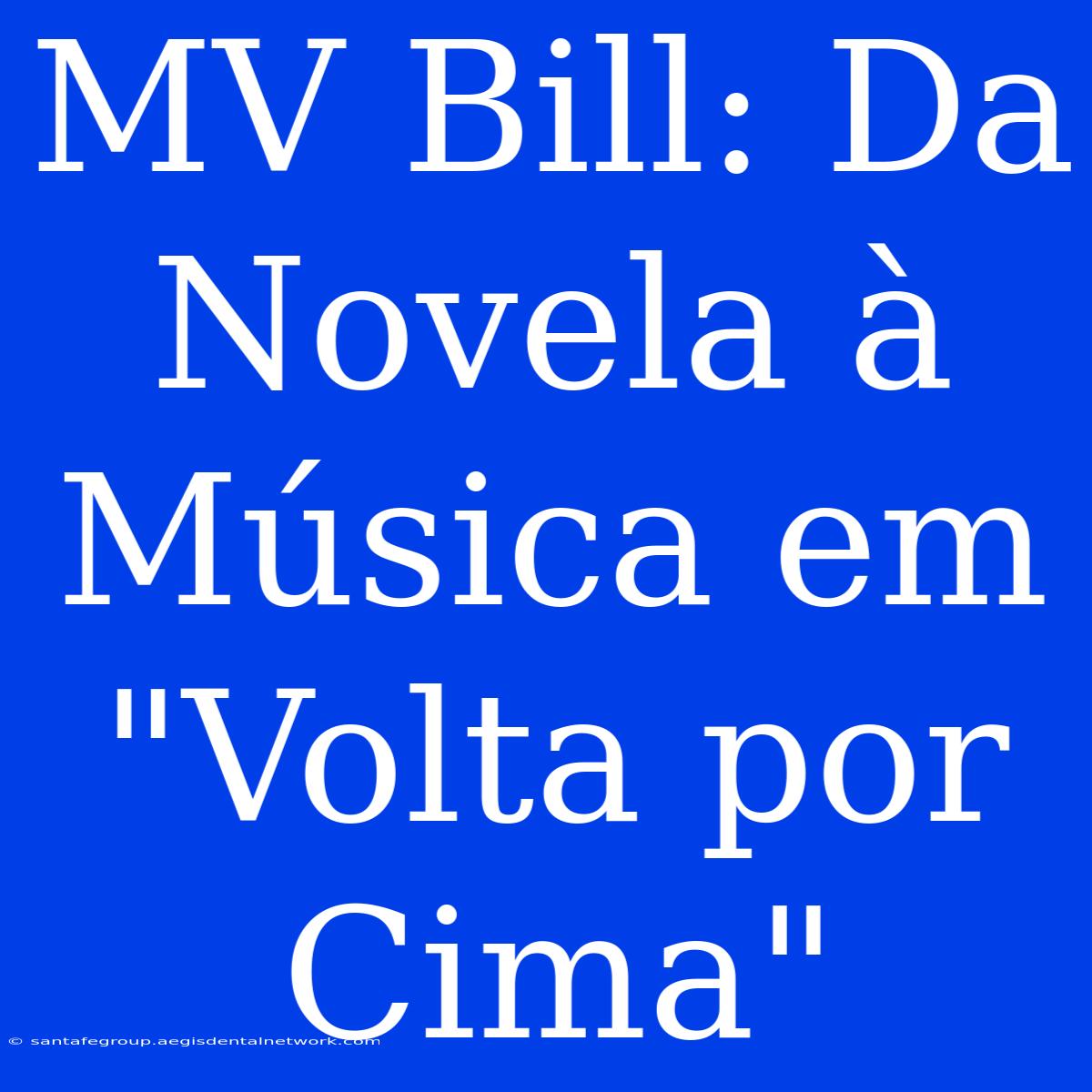 MV Bill: Da Novela À Música Em 