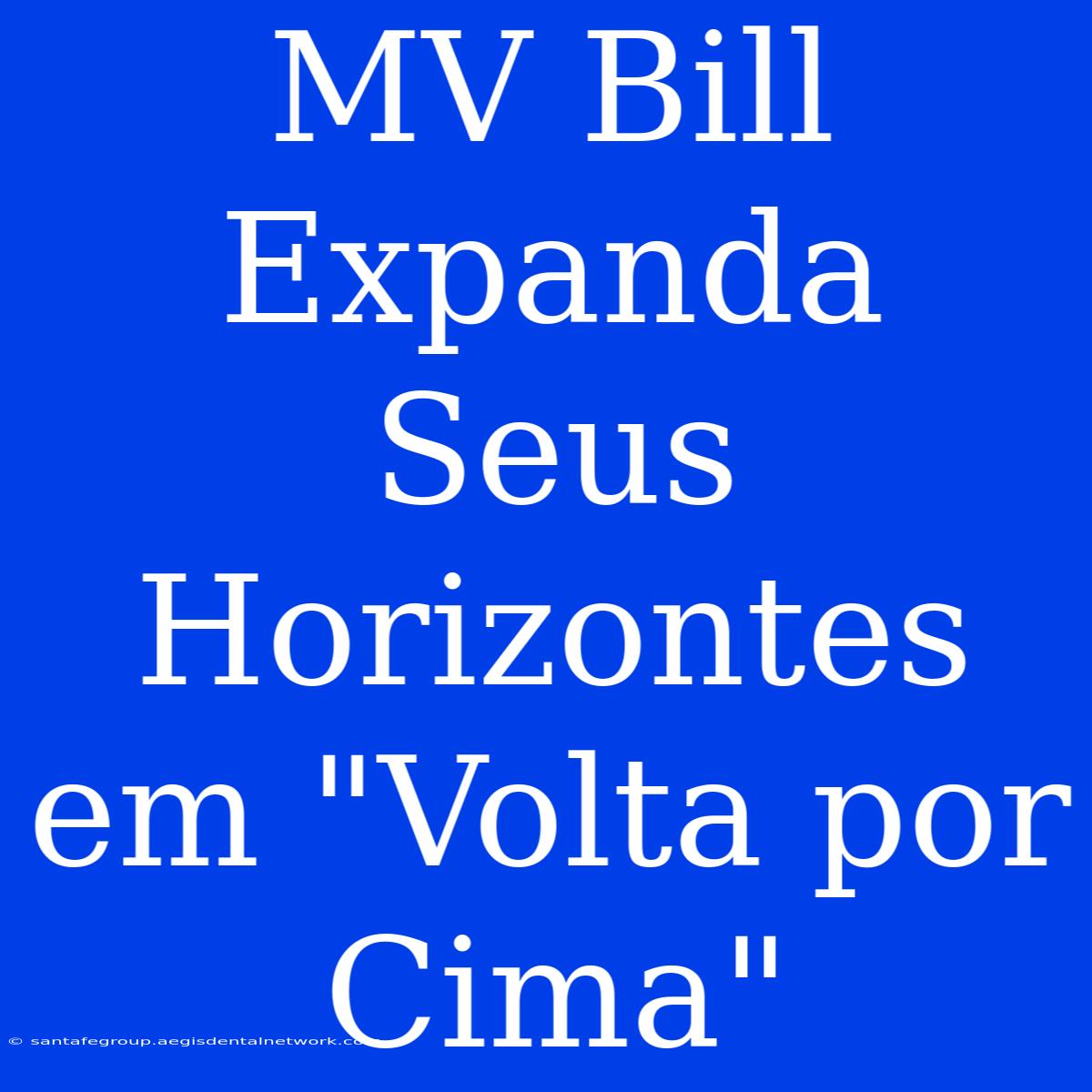 MV Bill Expanda Seus Horizontes Em 