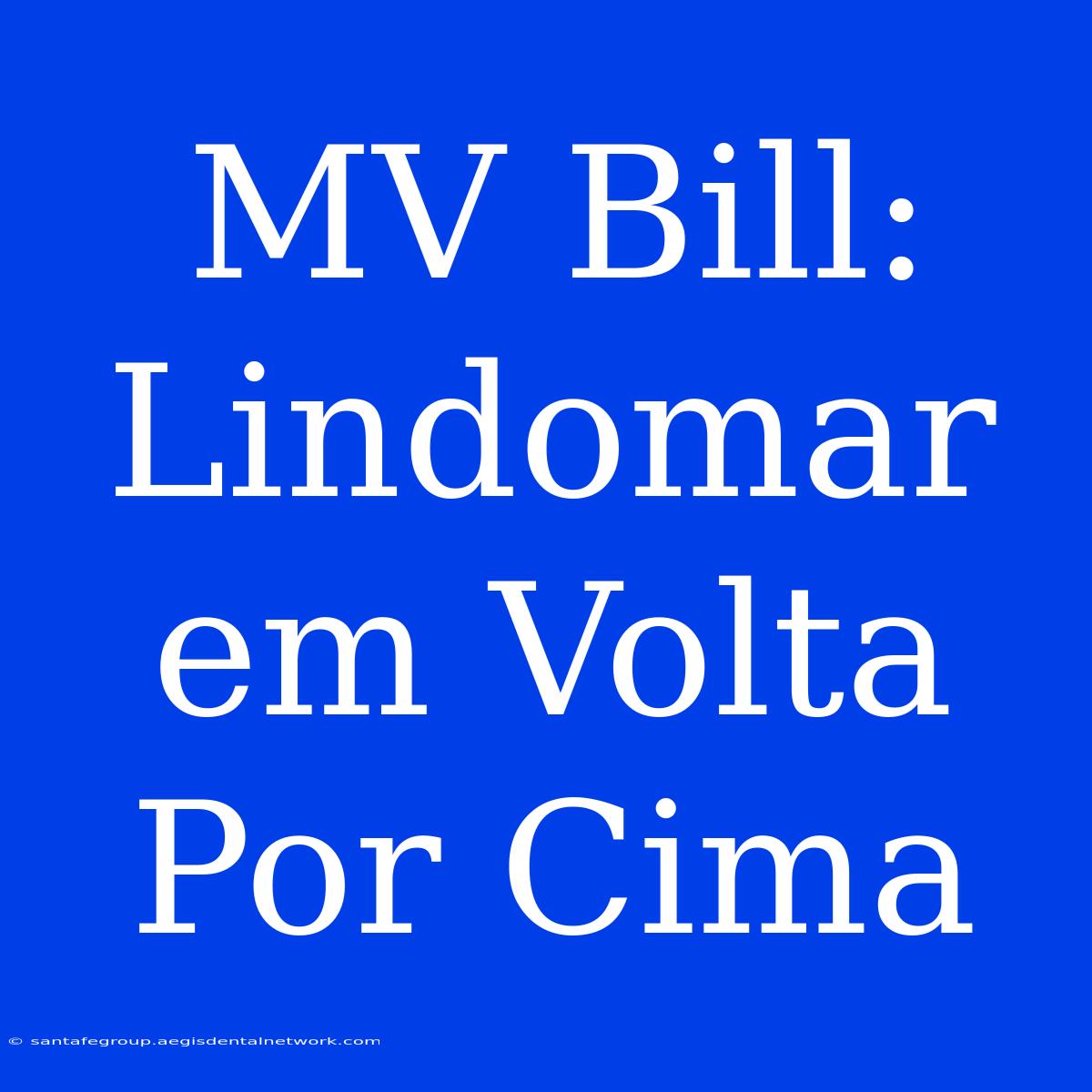 MV Bill: Lindomar Em Volta Por Cima