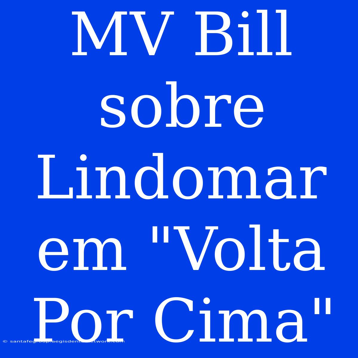 MV Bill Sobre Lindomar Em 