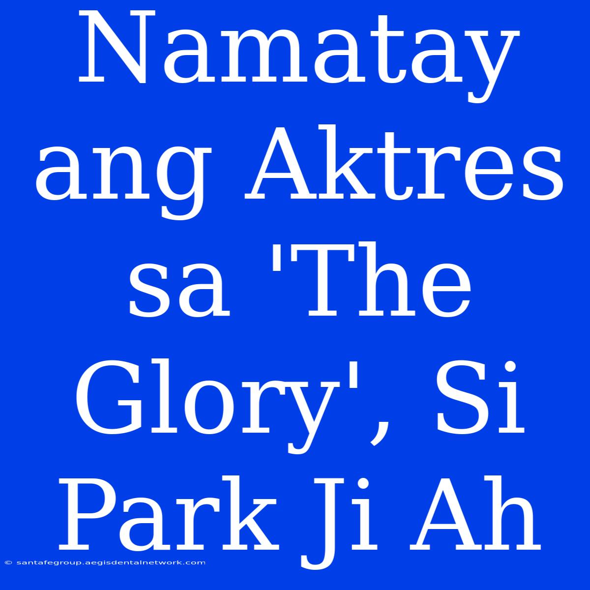 Namatay Ang Aktres Sa 'The Glory', Si Park Ji Ah