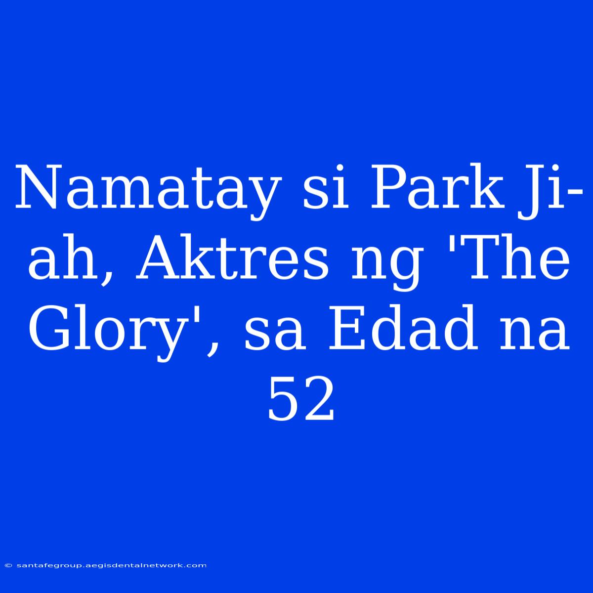 Namatay Si Park Ji-ah, Aktres Ng 'The Glory', Sa Edad Na 52