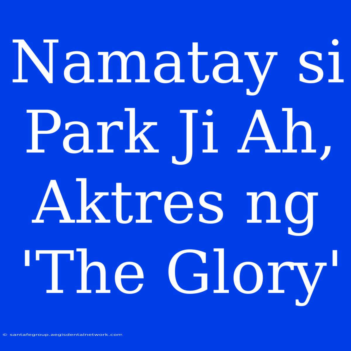 Namatay Si Park Ji Ah, Aktres Ng 'The Glory'