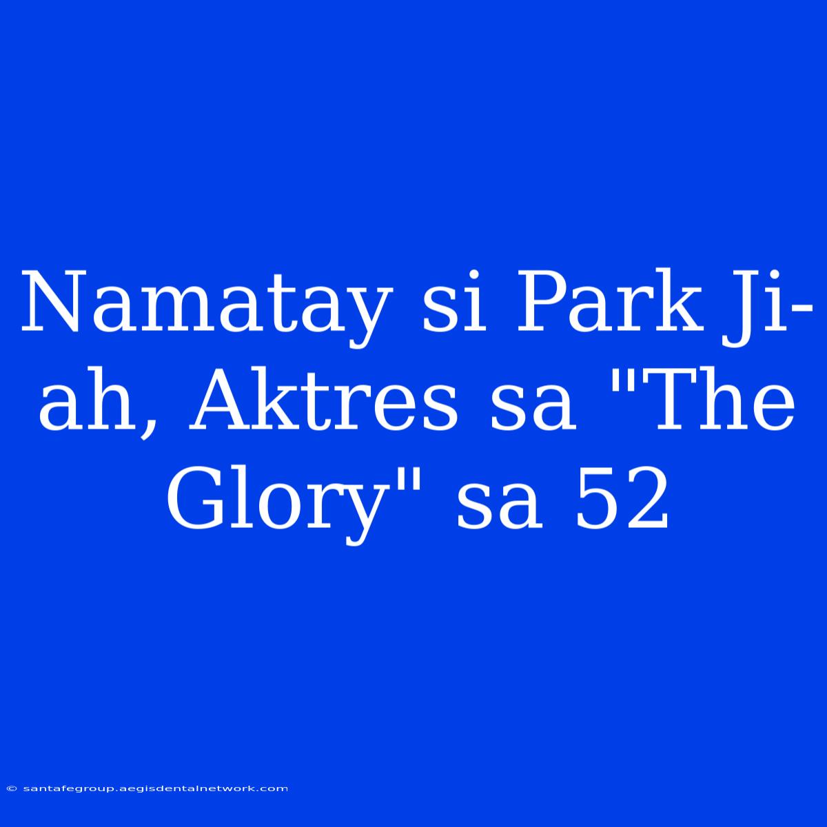 Namatay Si Park Ji-ah, Aktres Sa 