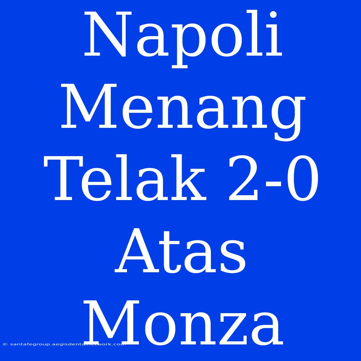 Napoli Menang Telak 2-0 Atas Monza