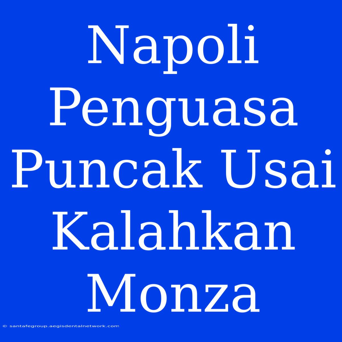 Napoli Penguasa Puncak Usai Kalahkan Monza