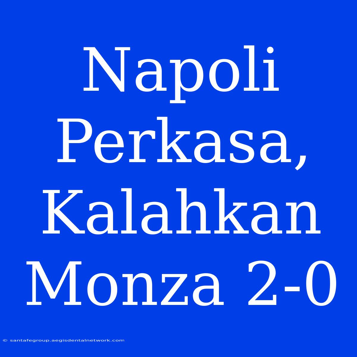 Napoli Perkasa, Kalahkan Monza 2-0