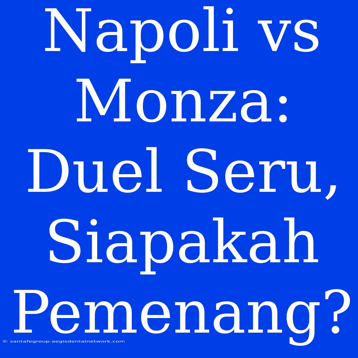 Napoli Vs Monza: Duel Seru, Siapakah Pemenang?