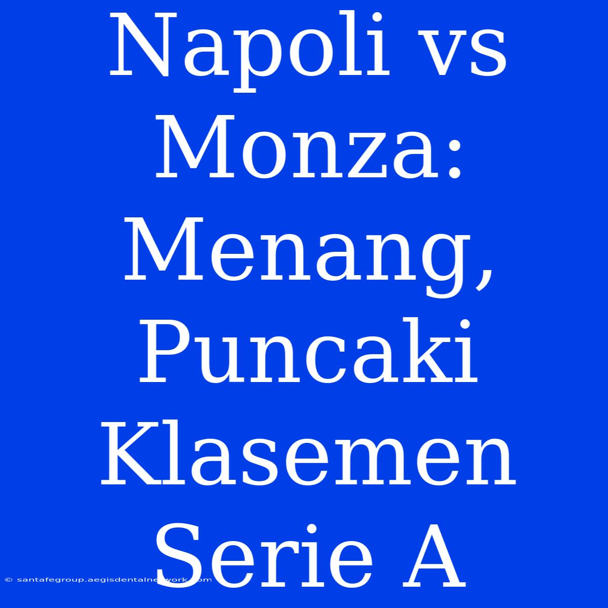 Napoli Vs Monza: Menang, Puncaki Klasemen Serie A