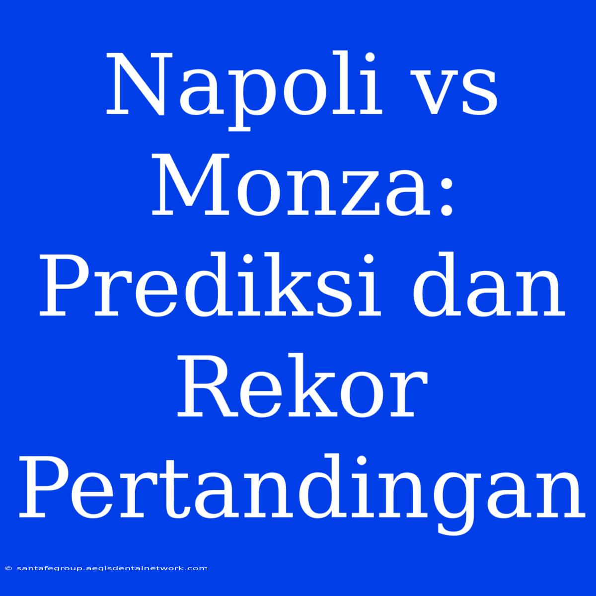 Napoli Vs Monza: Prediksi Dan Rekor Pertandingan