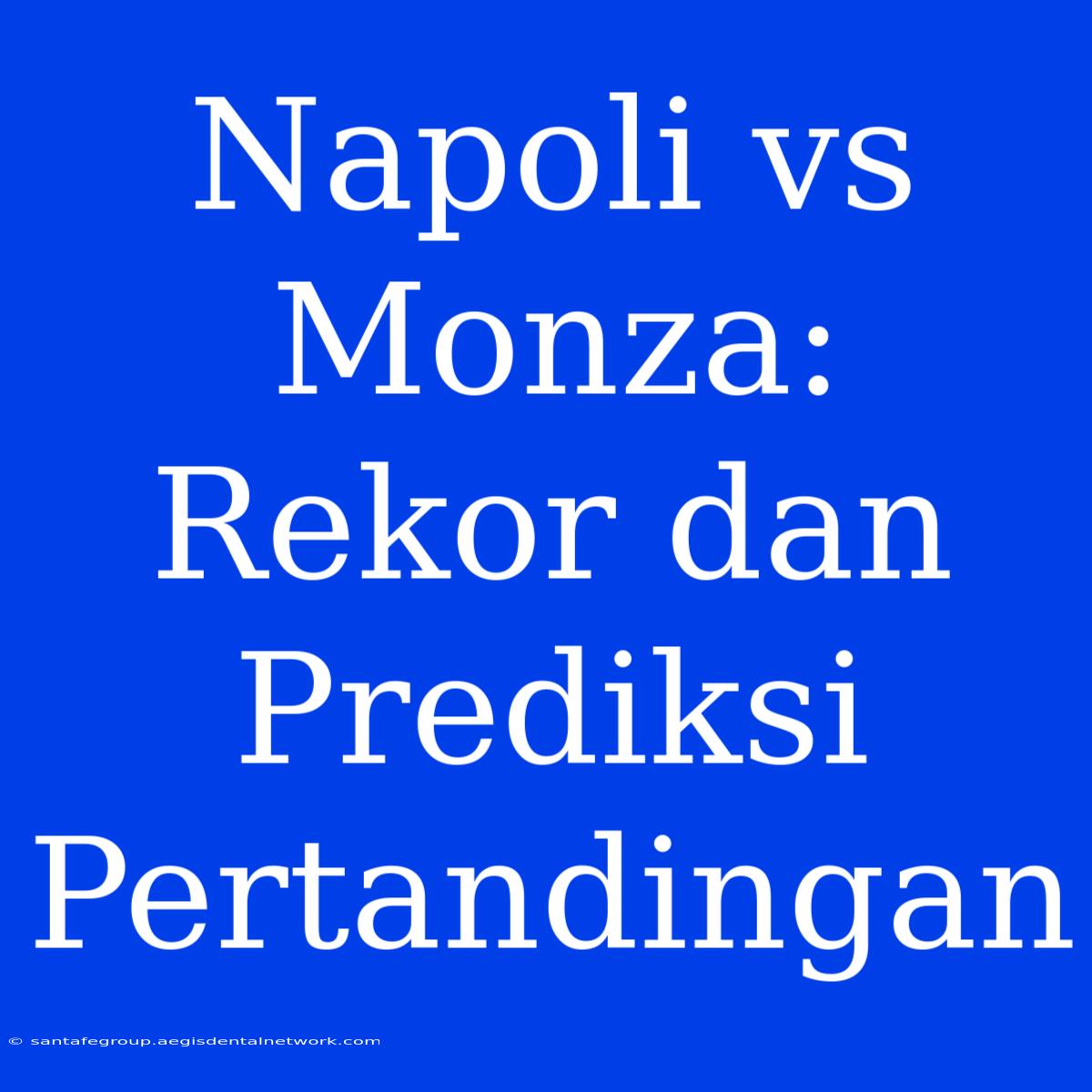 Napoli Vs Monza: Rekor Dan Prediksi Pertandingan 