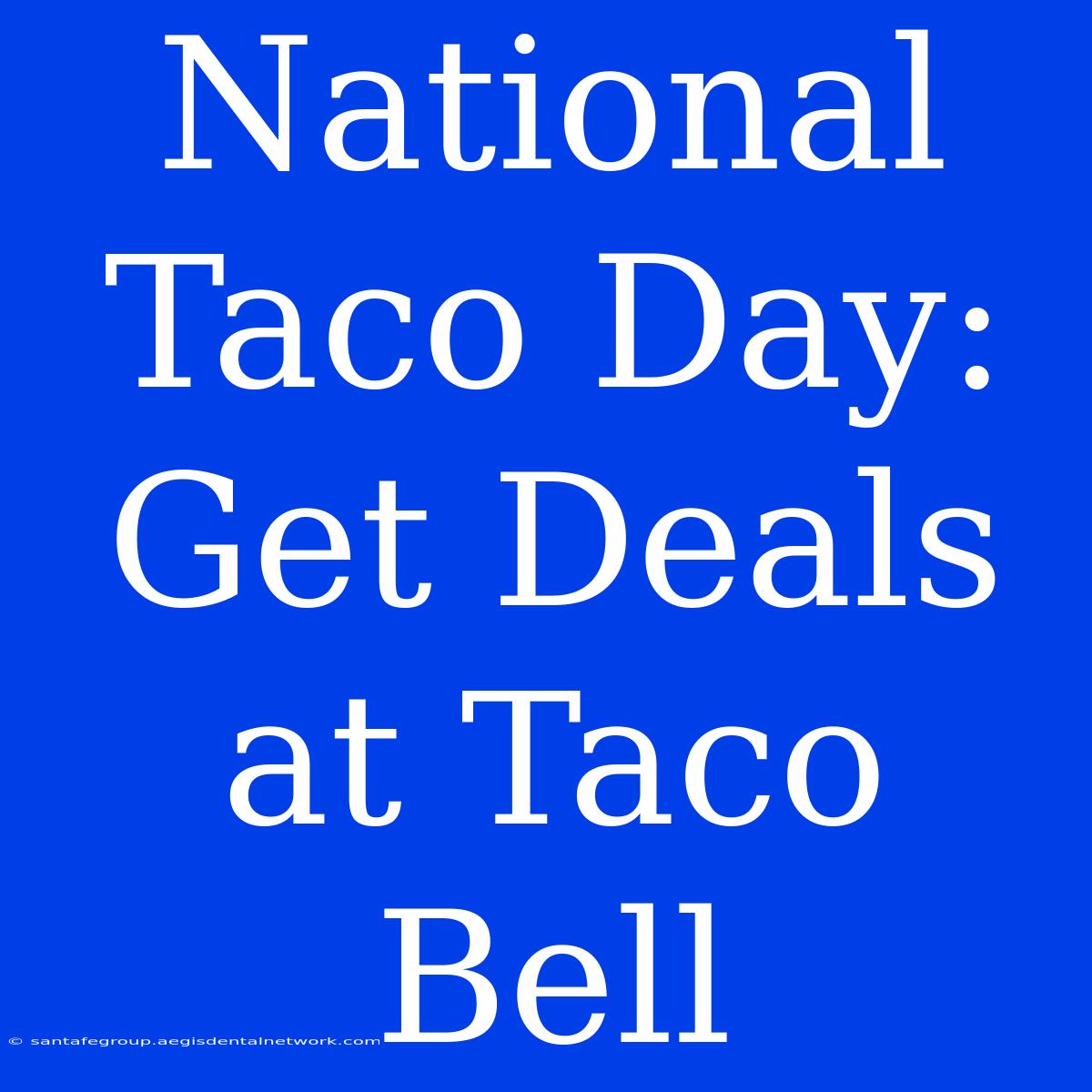 National Taco Day: Get Deals At Taco Bell