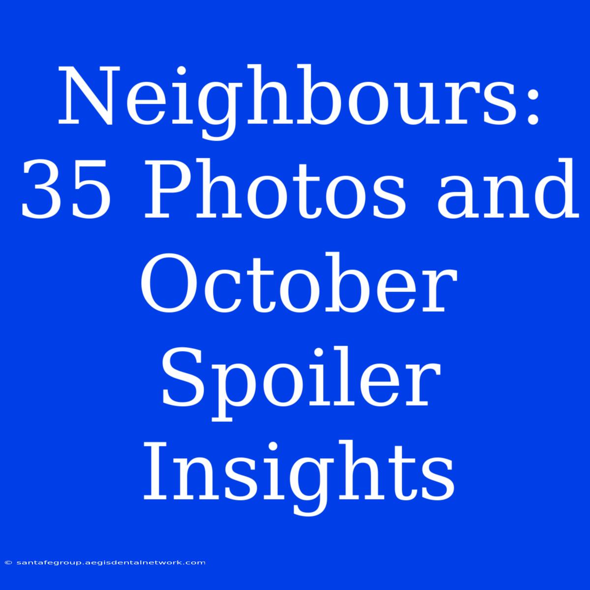 Neighbours: 35 Photos And October Spoiler Insights