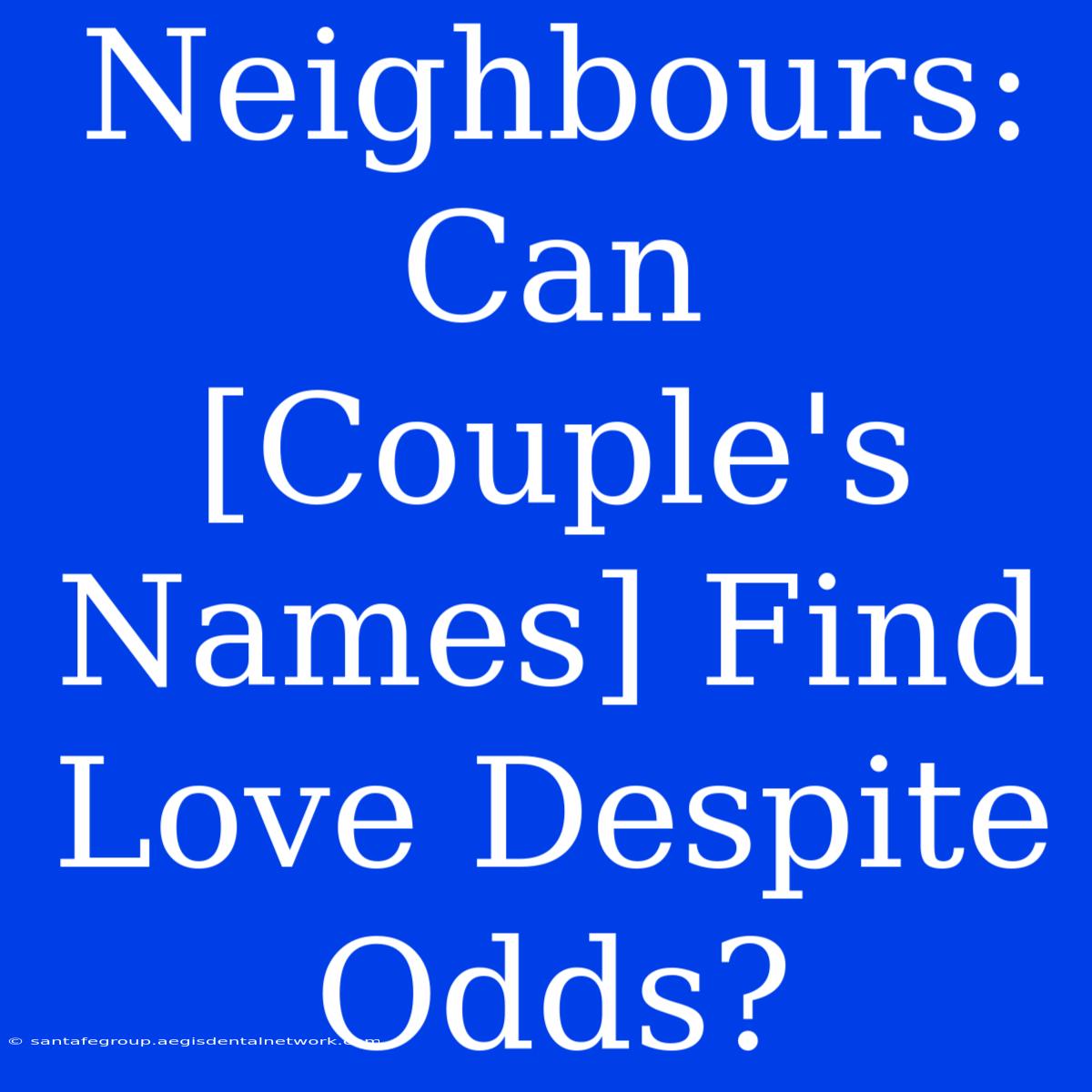 Neighbours: Can [Couple's Names] Find Love Despite Odds?