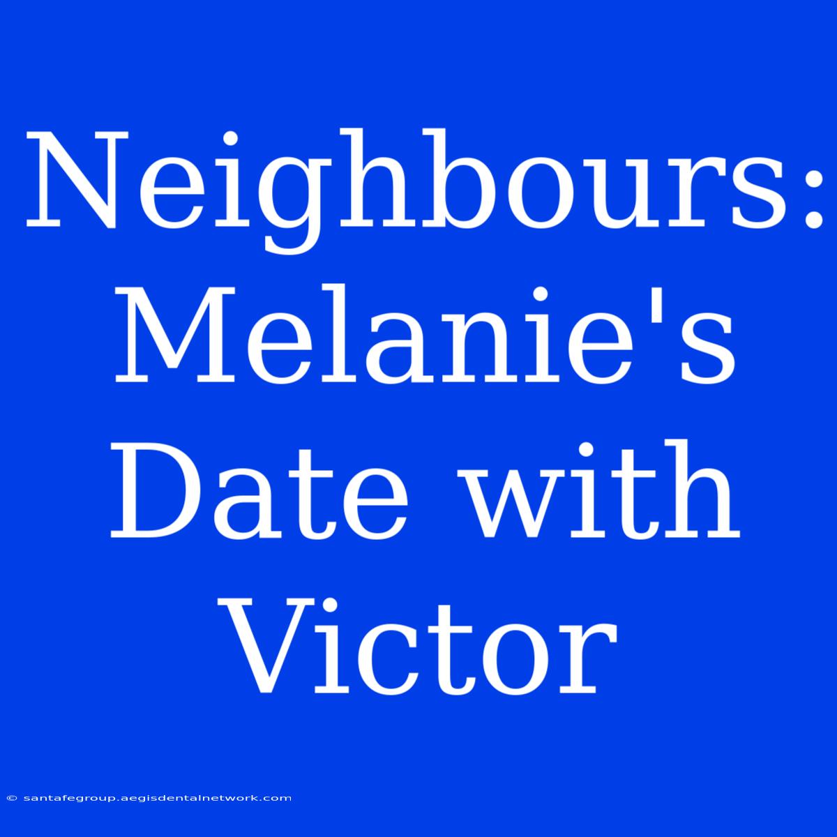 Neighbours: Melanie's Date With Victor