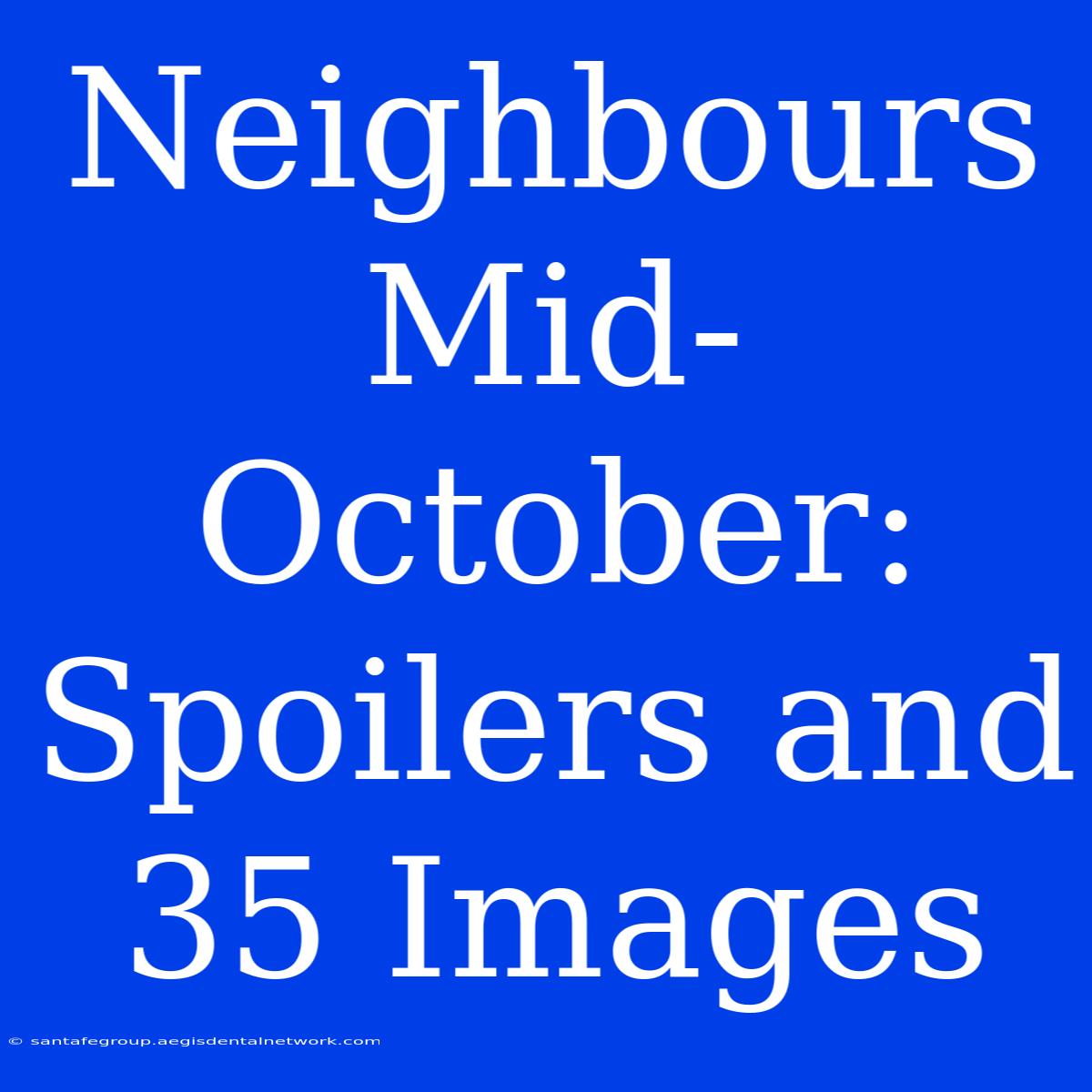 Neighbours Mid-October: Spoilers And 35 Images