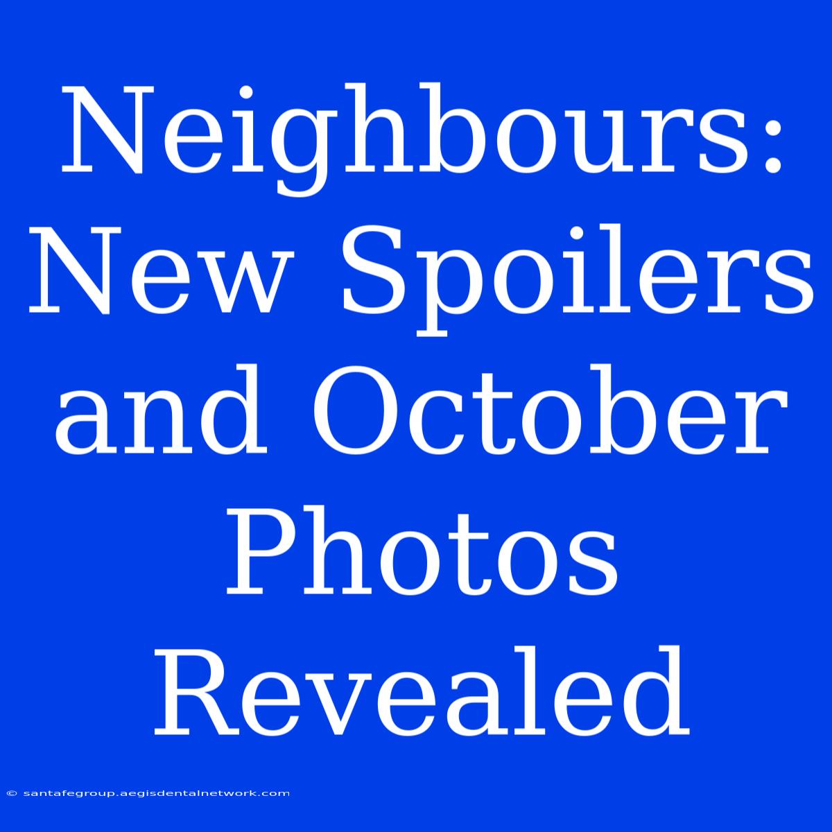 Neighbours: New Spoilers And October Photos Revealed