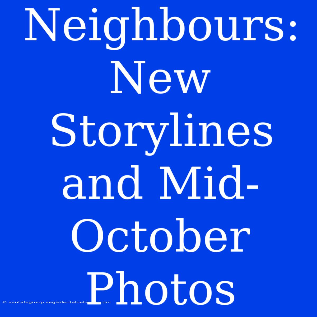 Neighbours: New Storylines And Mid-October Photos