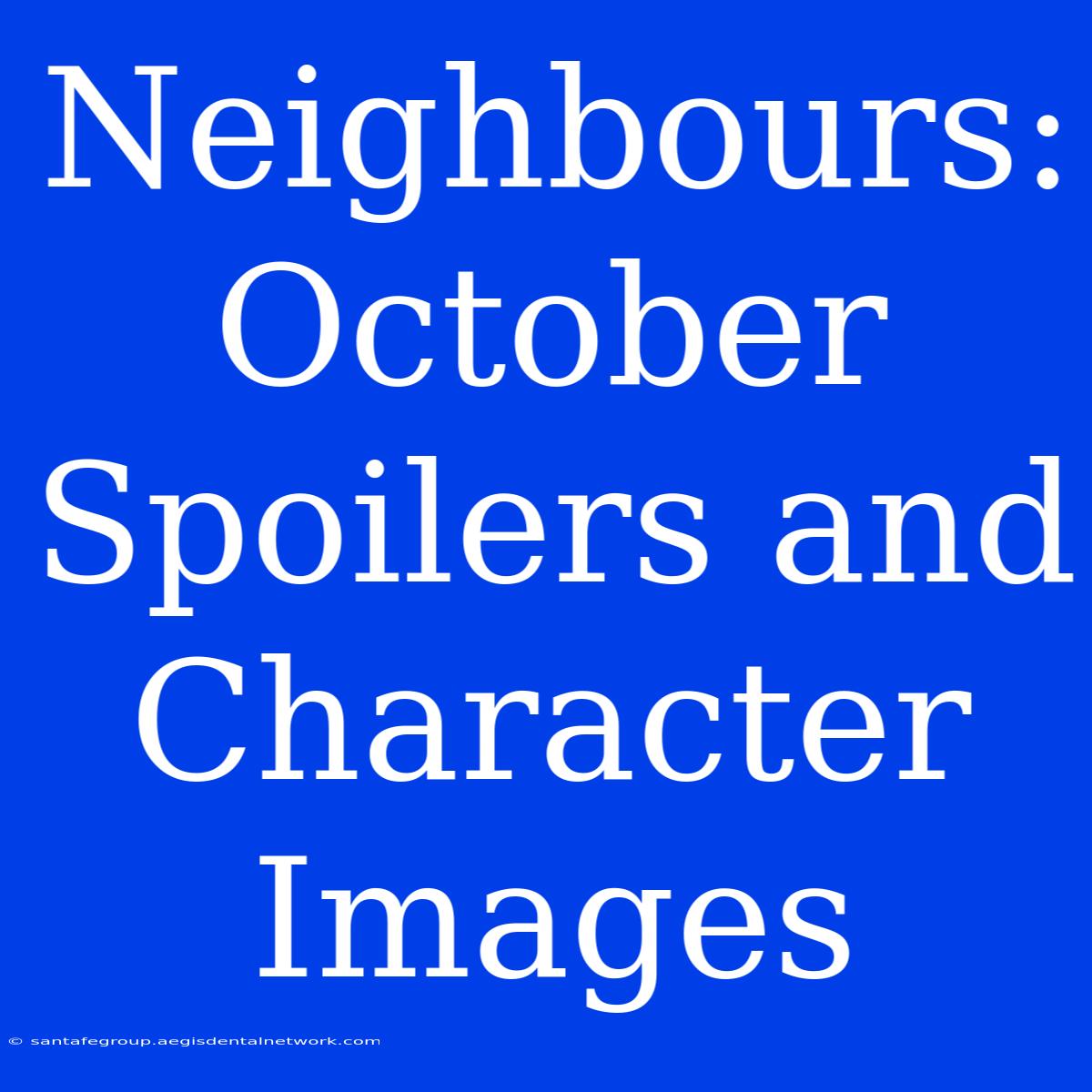 Neighbours: October Spoilers And Character Images 