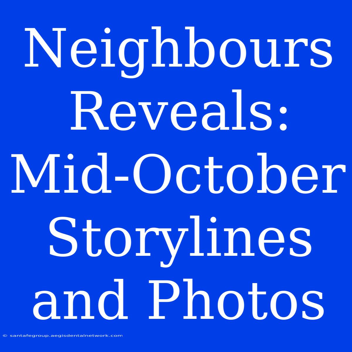 Neighbours Reveals: Mid-October Storylines And Photos