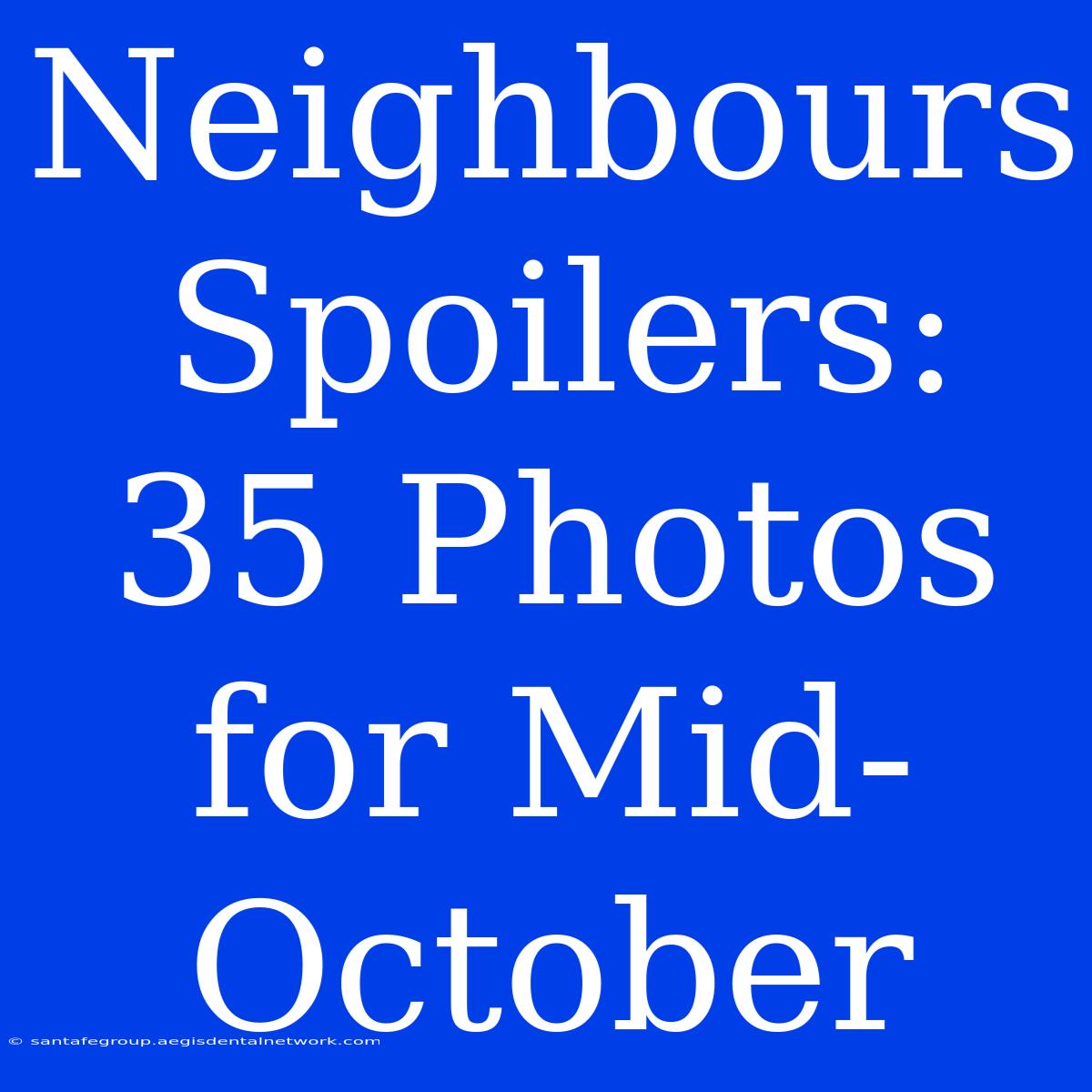 Neighbours Spoilers: 35 Photos For Mid-October