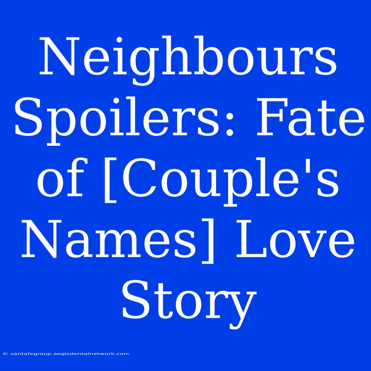 Neighbours Spoilers: Fate Of [Couple's Names] Love Story