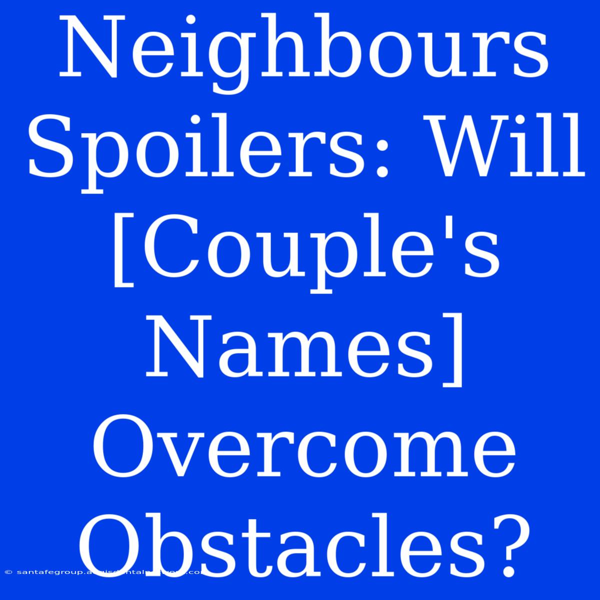 Neighbours Spoilers: Will [Couple's Names] Overcome Obstacles?