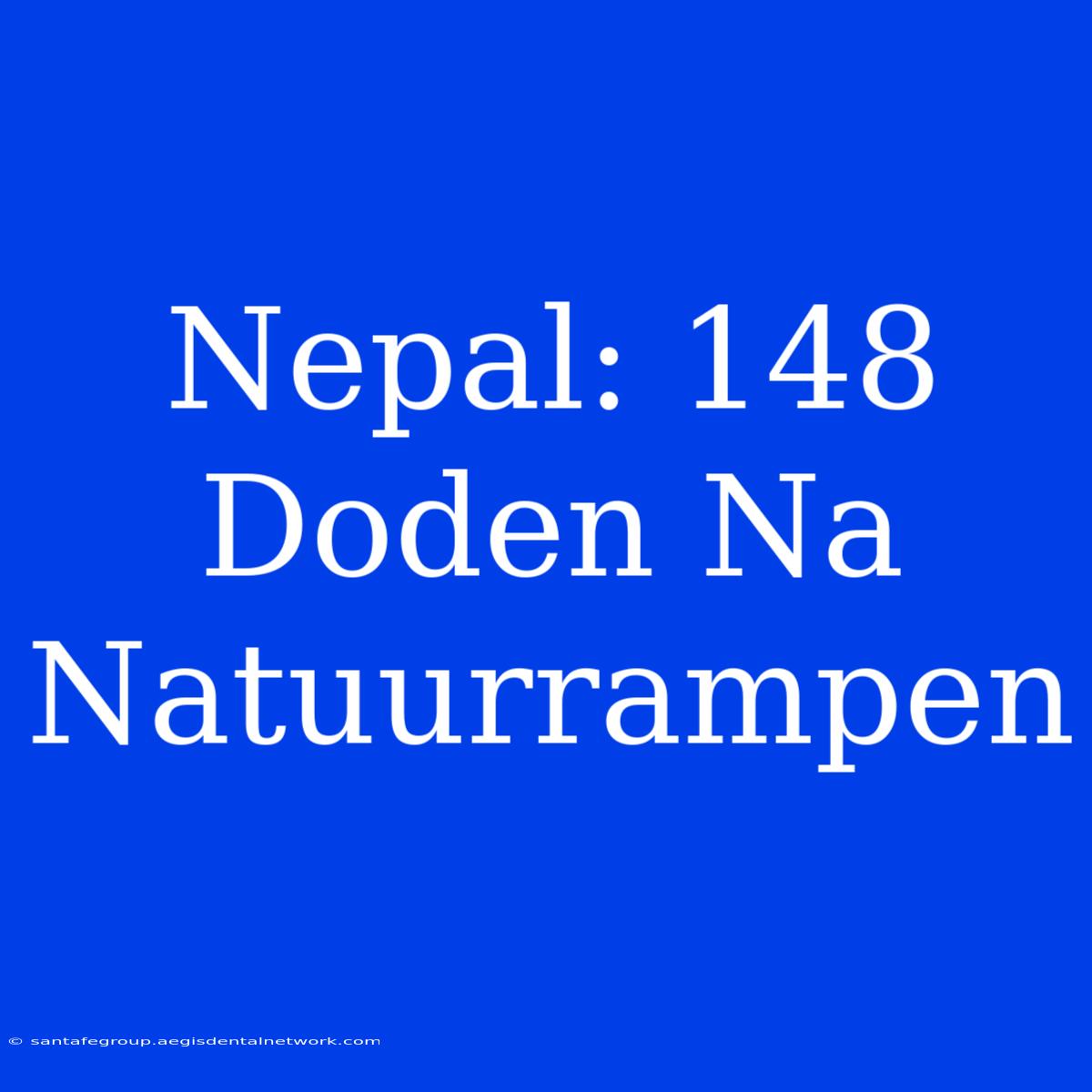 Nepal: 148 Doden Na Natuurrampen