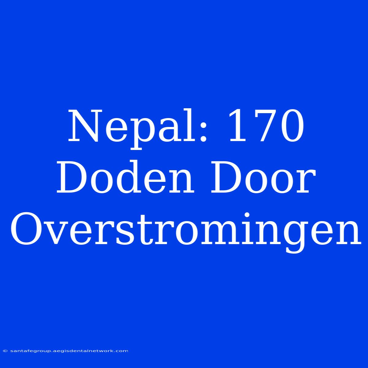 Nepal: 170 Doden Door Overstromingen