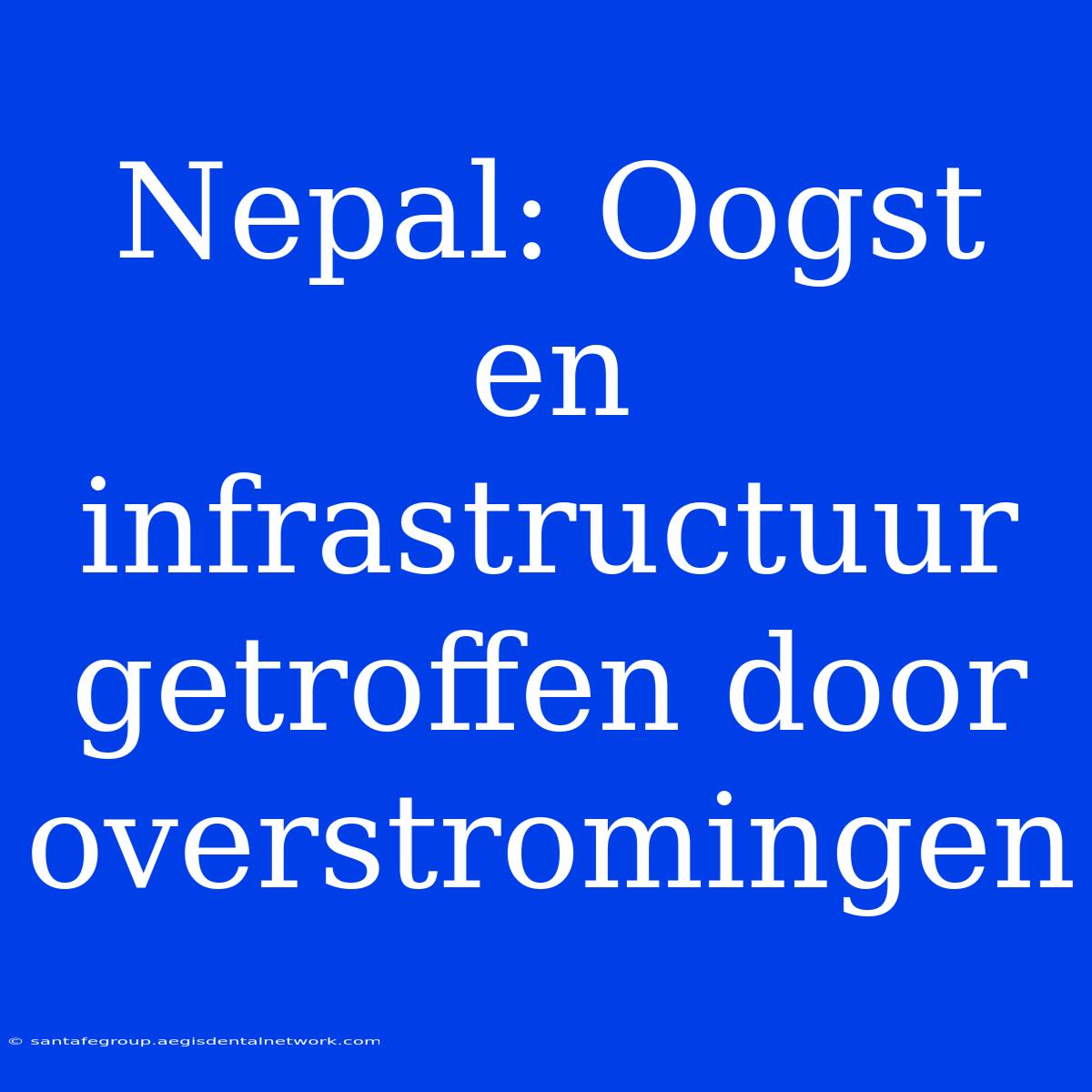 Nepal: Oogst En Infrastructuur Getroffen Door Overstromingen