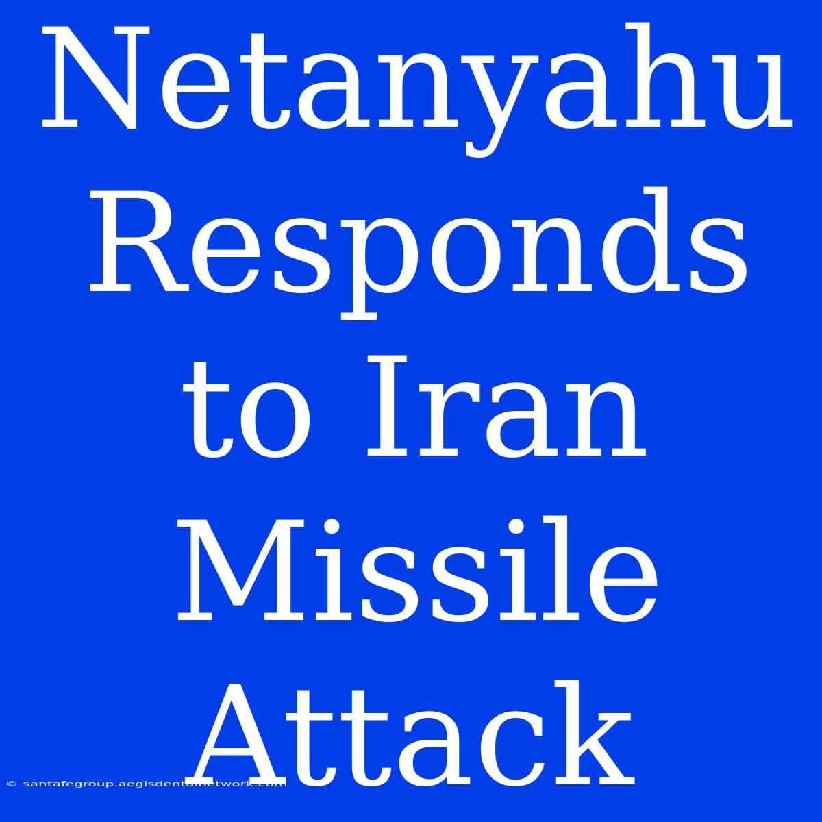 Netanyahu Responds To Iran Missile Attack 