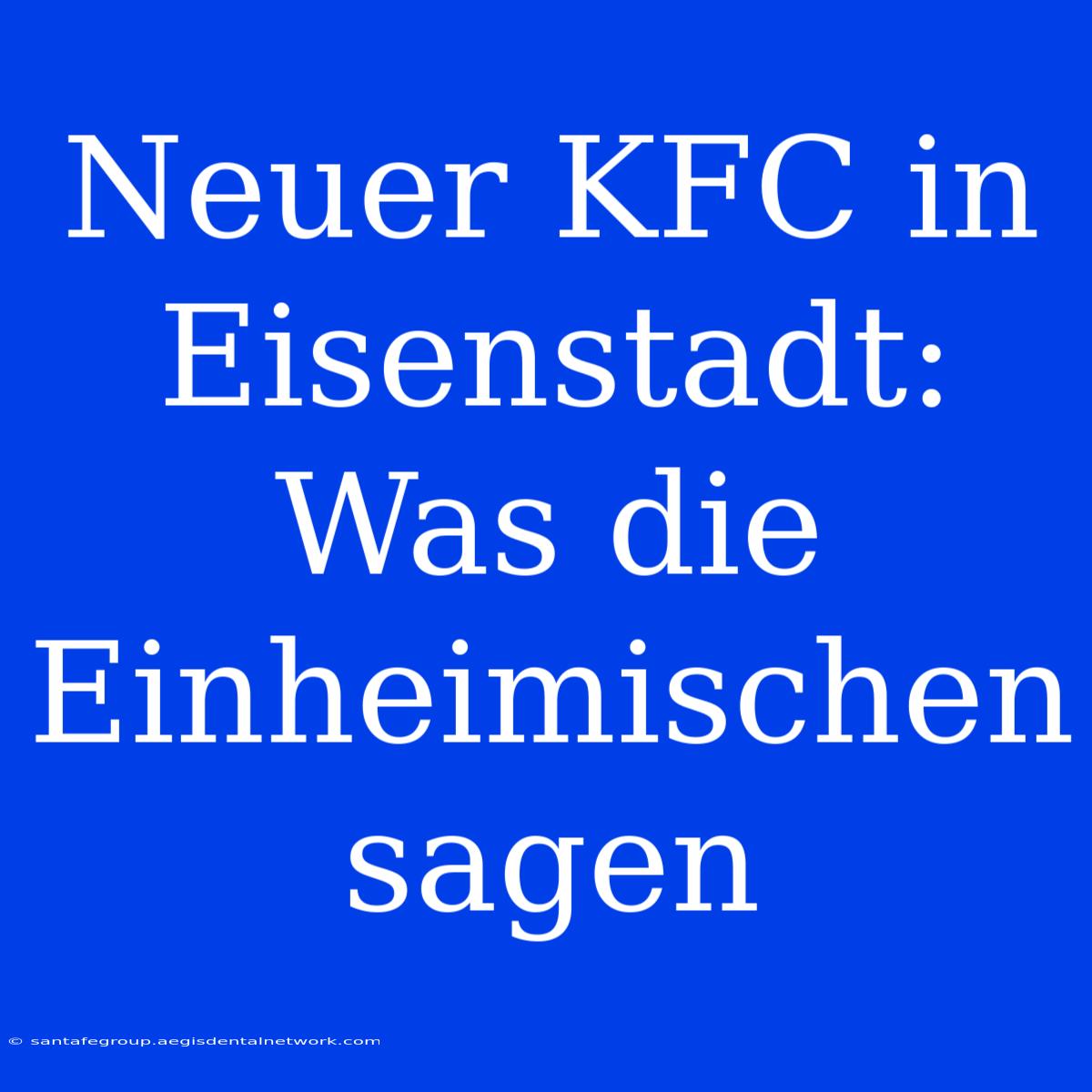 Neuer KFC In Eisenstadt: Was Die Einheimischen Sagen