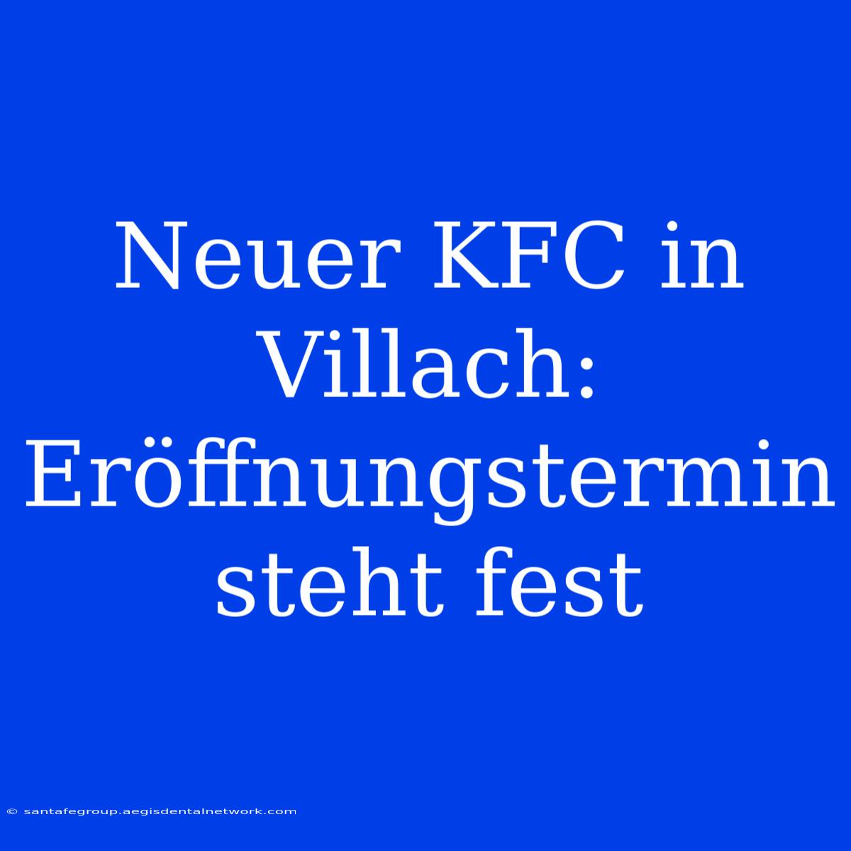 Neuer KFC In Villach: Eröffnungstermin Steht Fest