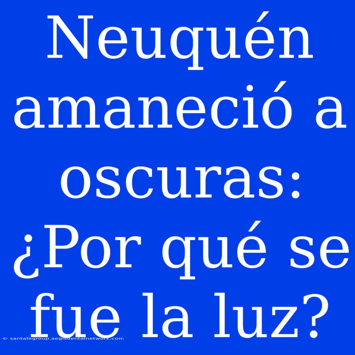 Neuquén Amaneció A Oscuras: ¿Por Qué Se Fue La Luz?