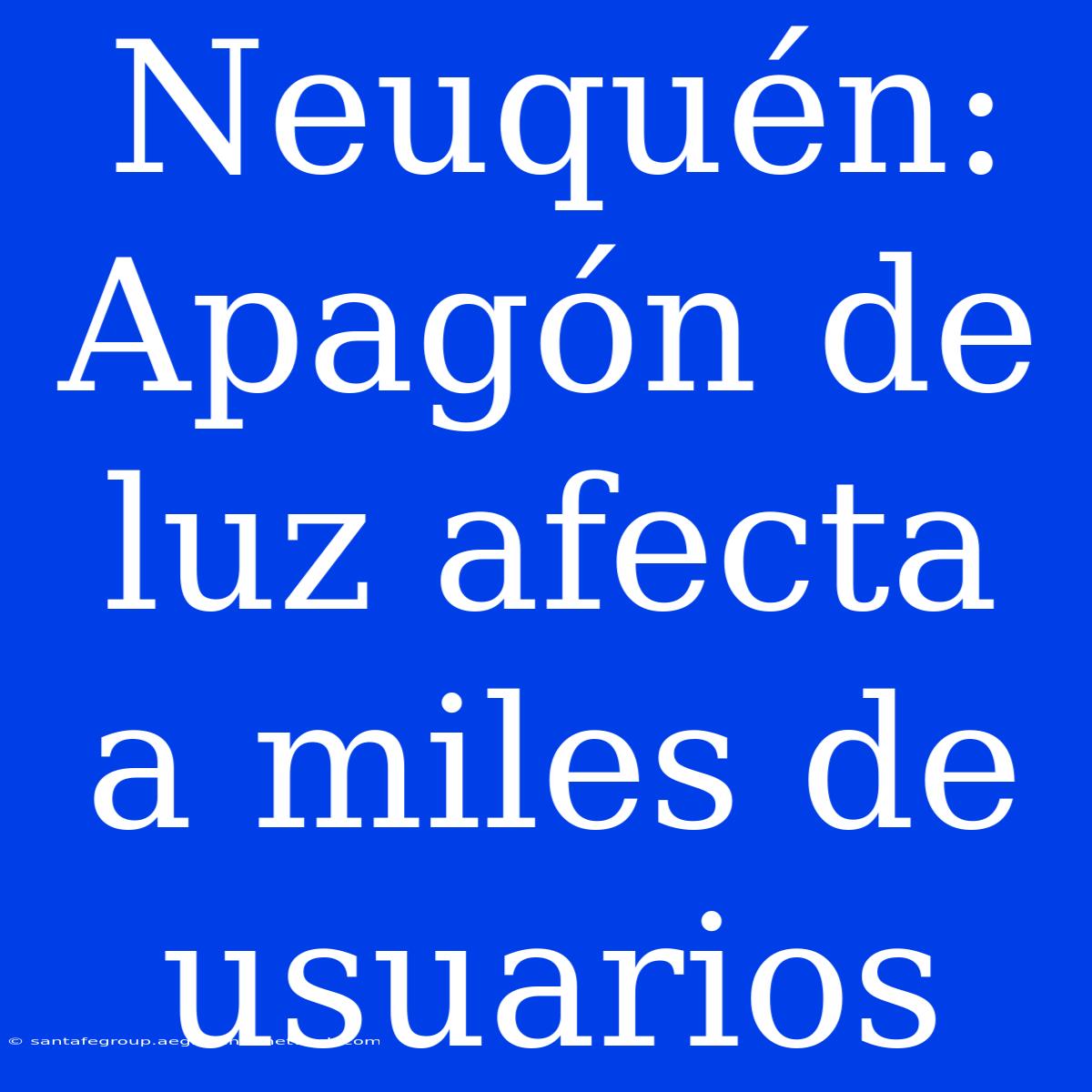 Neuquén: Apagón De Luz Afecta A Miles De Usuarios