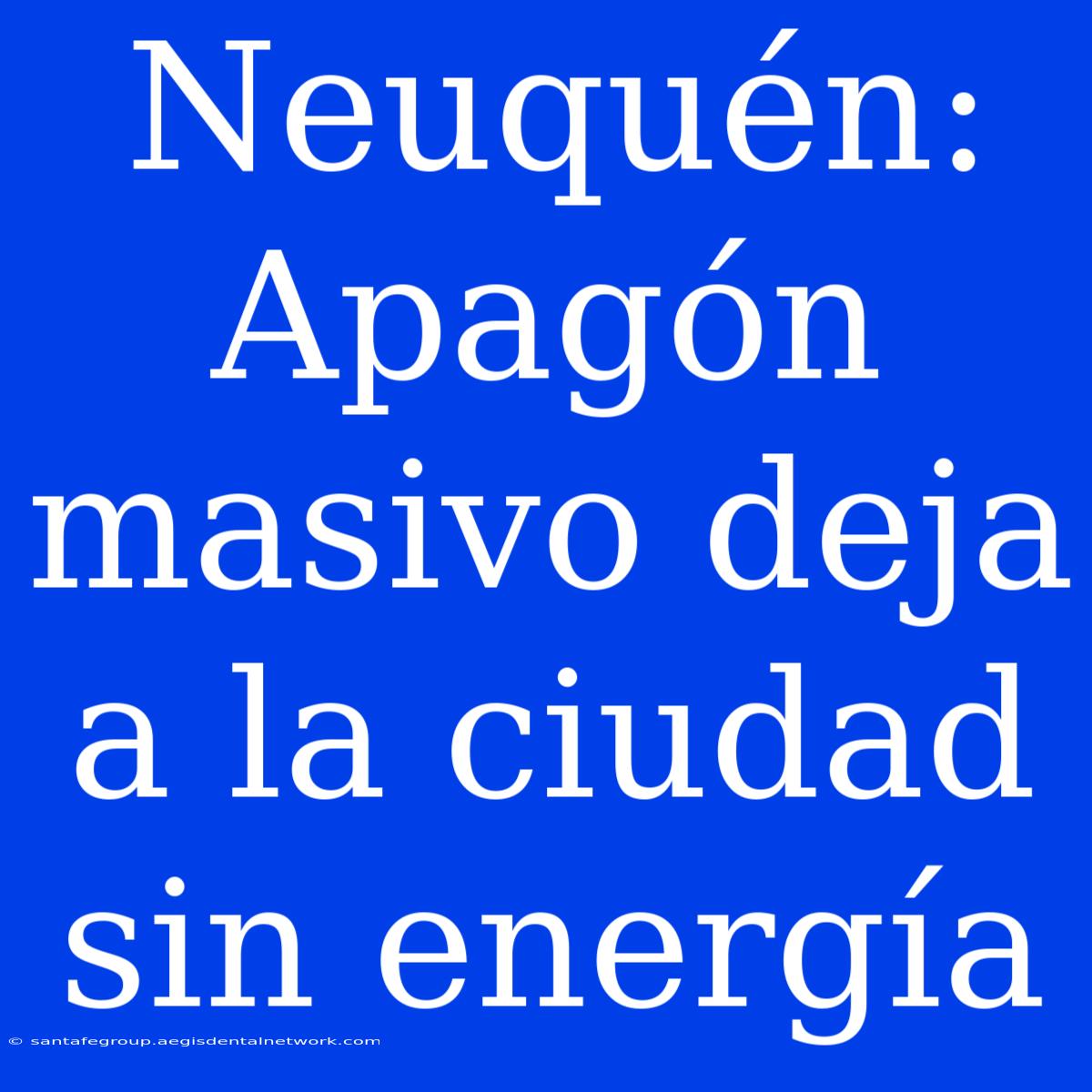 Neuquén: Apagón Masivo Deja A La Ciudad Sin Energía