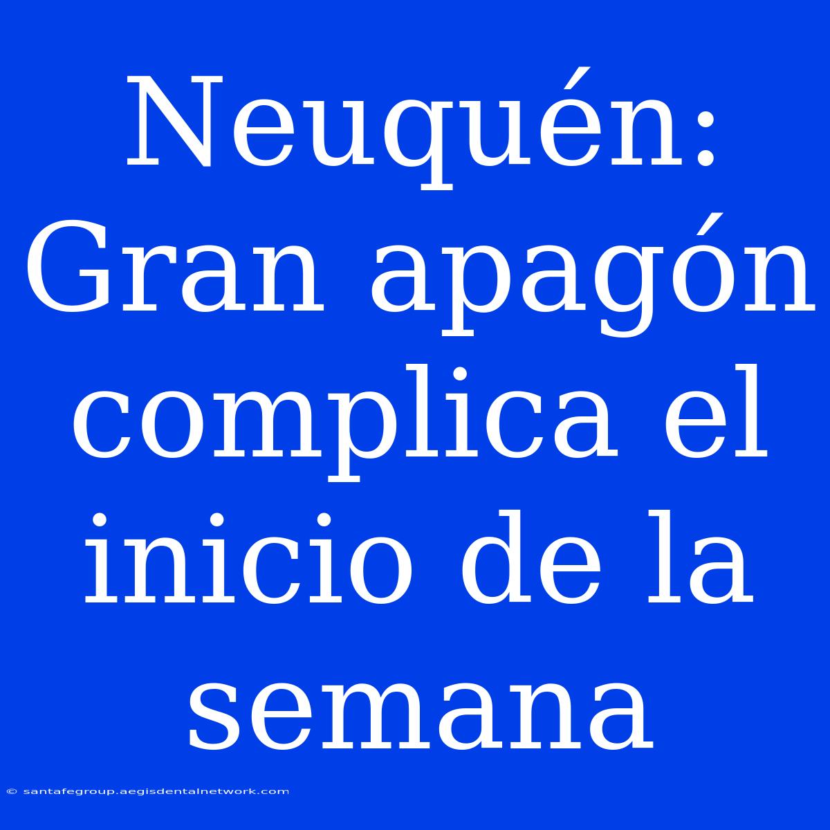 Neuquén: Gran Apagón Complica El Inicio De La Semana 