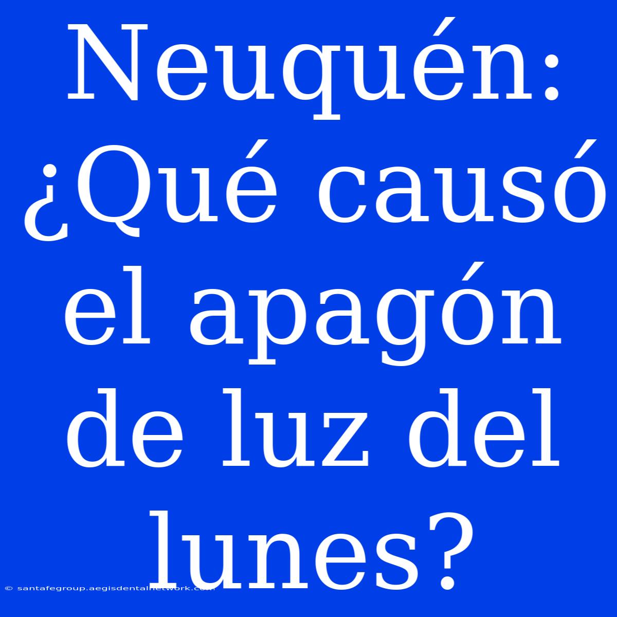 Neuquén: ¿Qué Causó El Apagón De Luz Del Lunes?