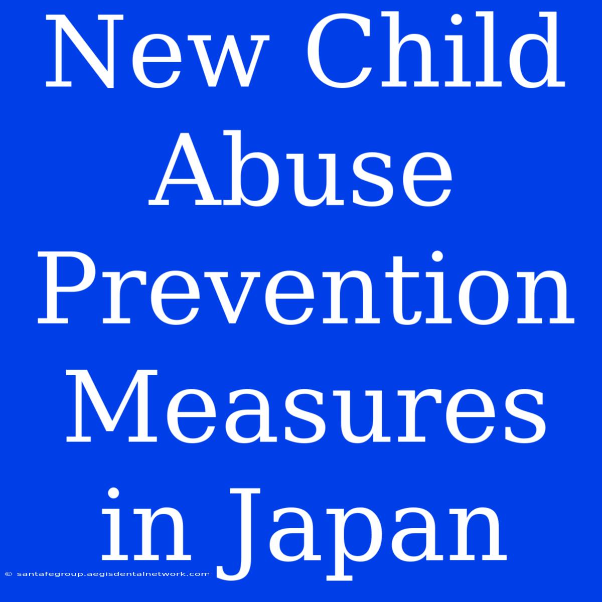 New Child Abuse Prevention Measures In Japan