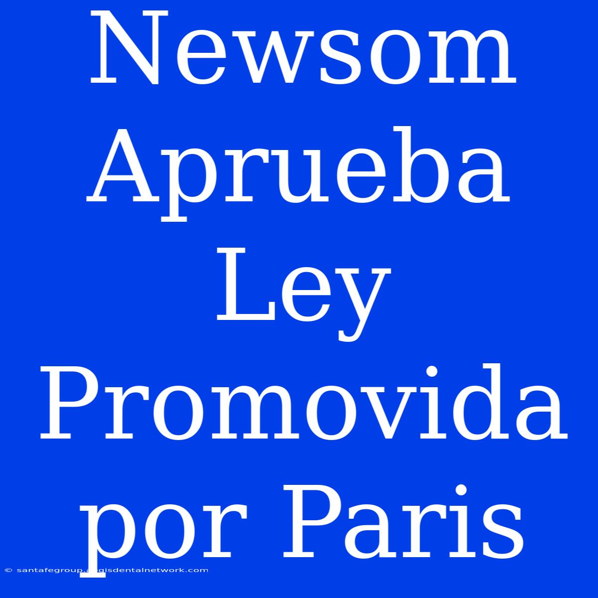 Newsom Aprueba Ley Promovida Por Paris