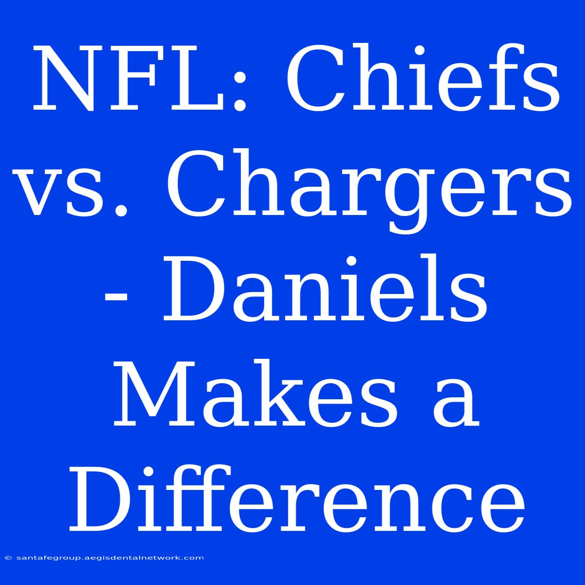 NFL: Chiefs Vs. Chargers - Daniels Makes A Difference