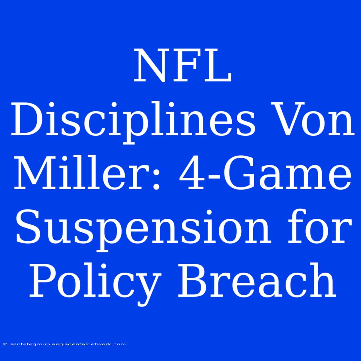 NFL Disciplines Von Miller: 4-Game Suspension For Policy Breach