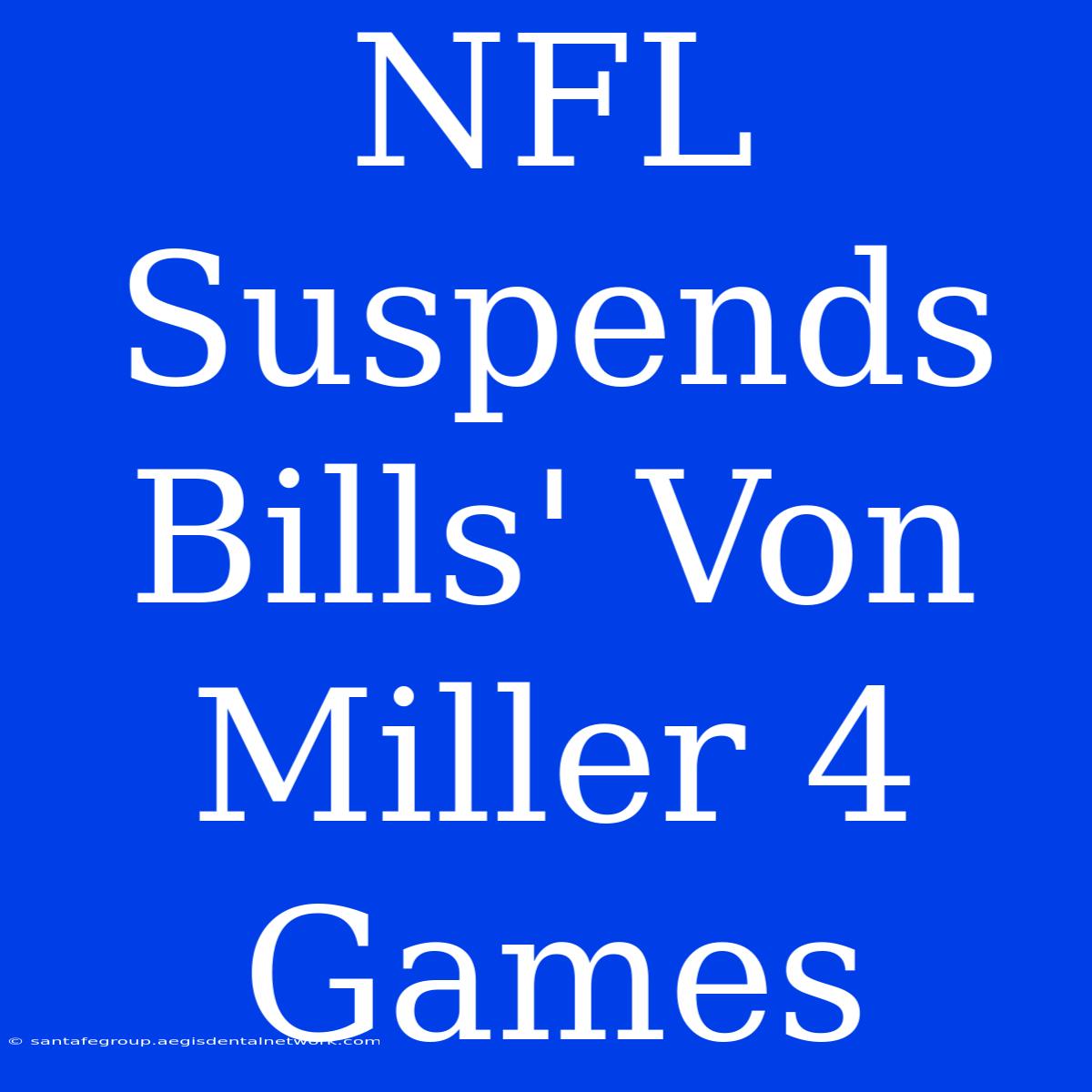 NFL Suspends Bills' Von Miller 4 Games