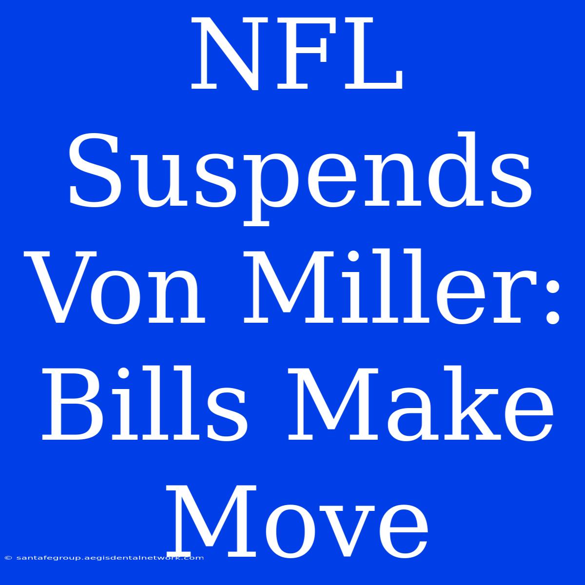 NFL Suspends Von Miller: Bills Make Move