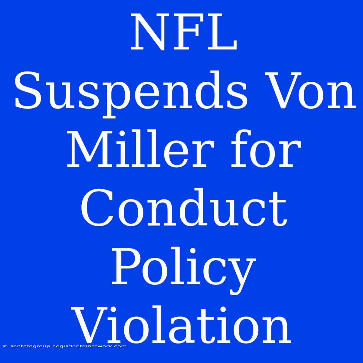 NFL Suspends Von Miller For Conduct Policy Violation