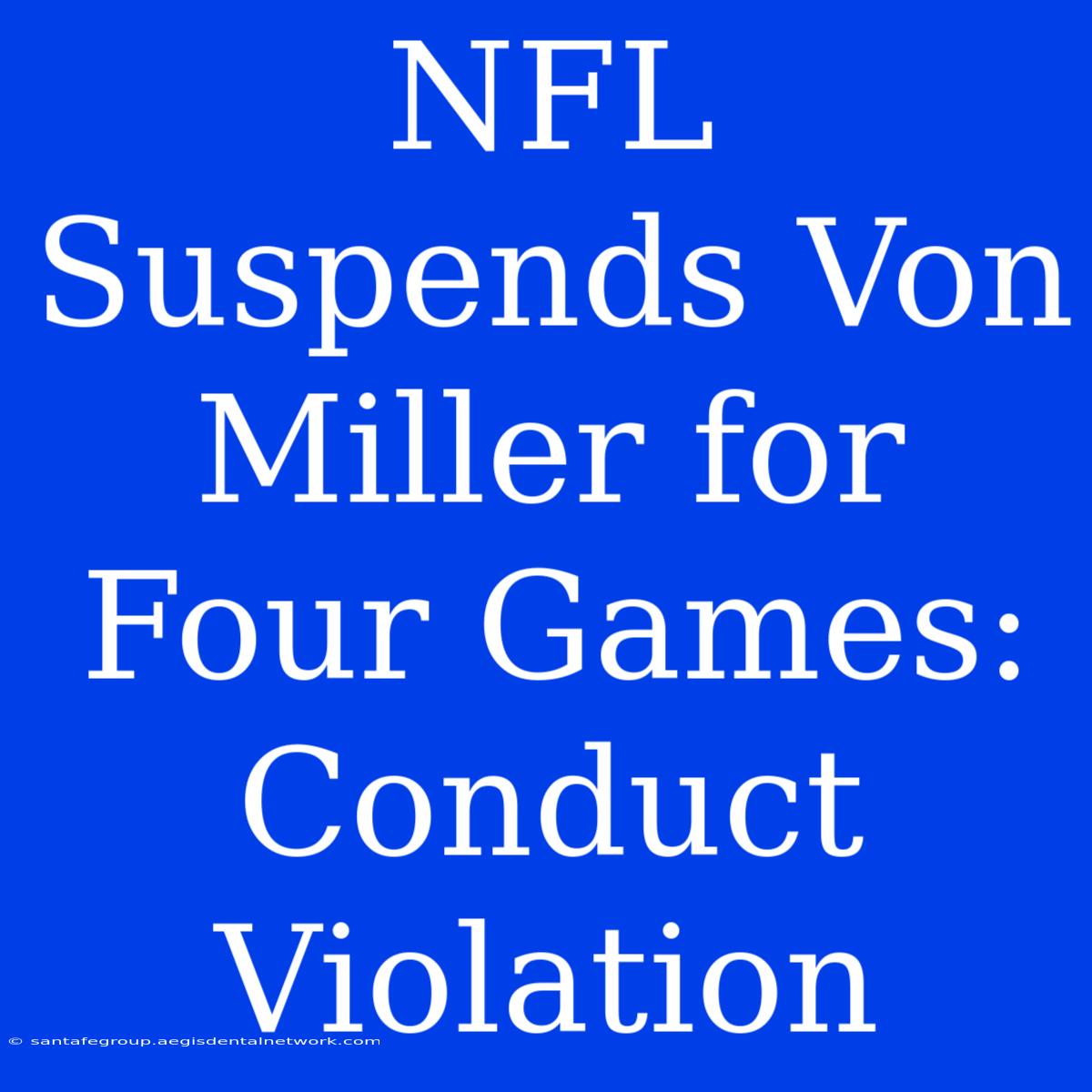 NFL Suspends Von Miller For Four Games: Conduct Violation