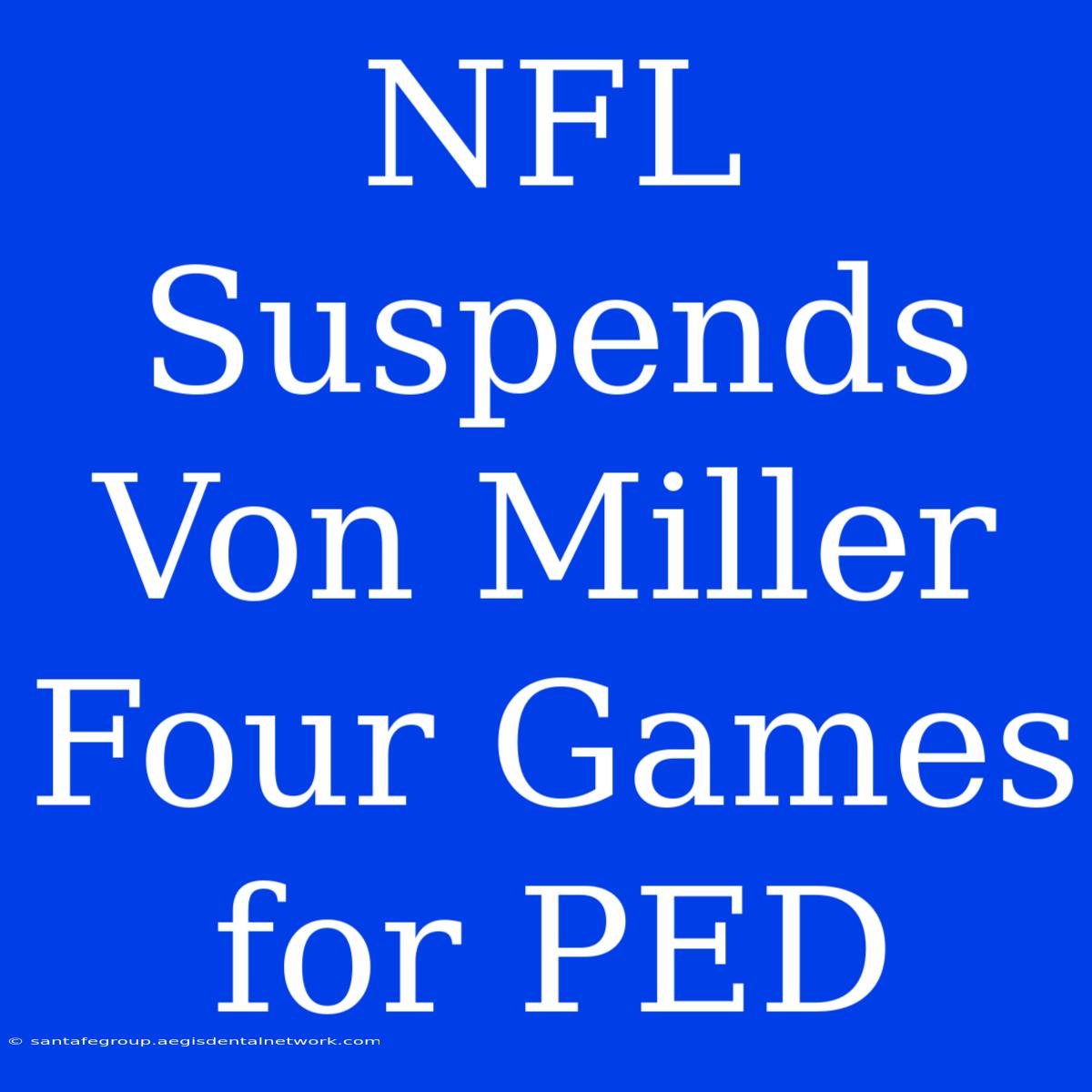 NFL Suspends Von Miller Four Games For PED