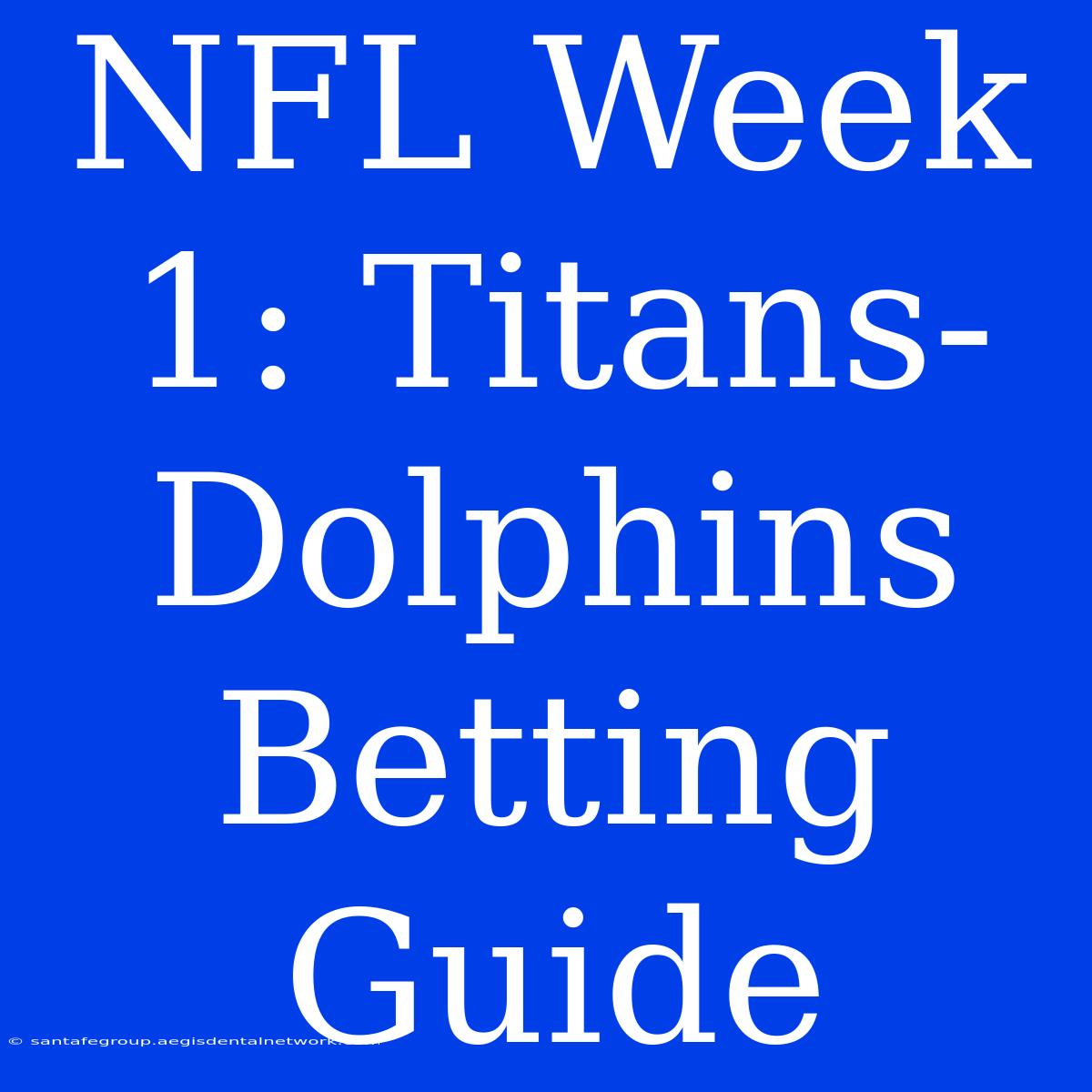 NFL Week 1: Titans-Dolphins Betting Guide