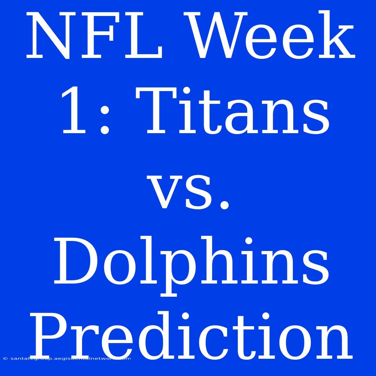 NFL Week 1: Titans Vs. Dolphins Prediction